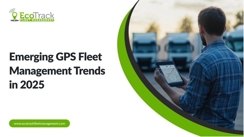 Emerging GPS Fleet Management Trends in 2025